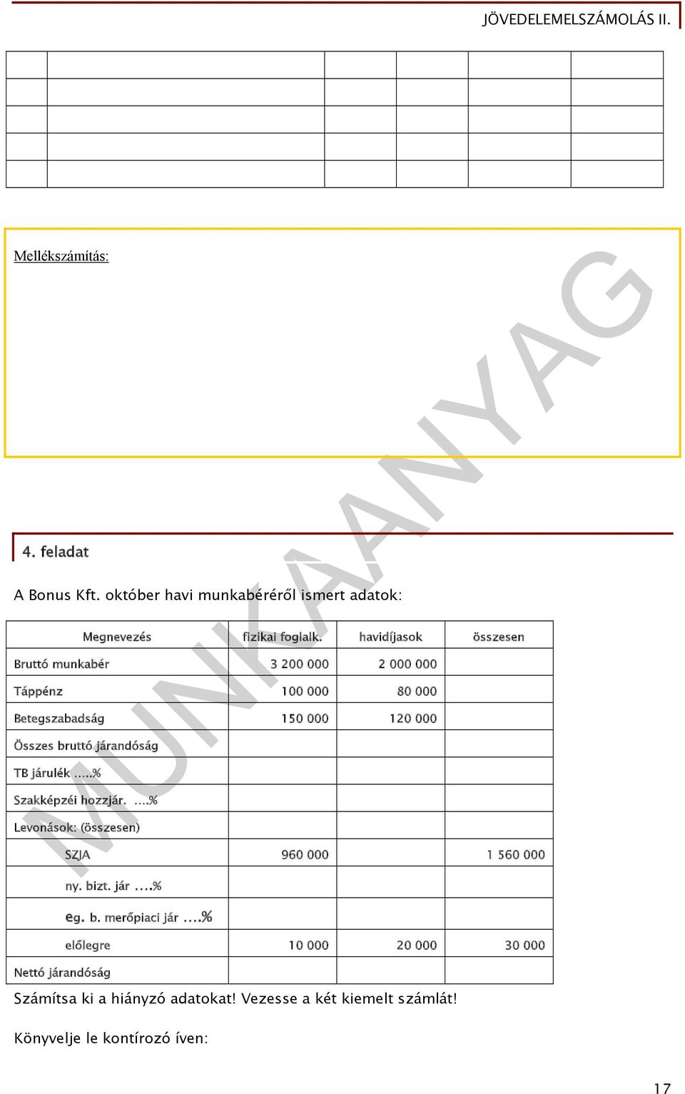 járandóság TB járulék..% Szakképzéi hozzjár..% Levonások: (összesen) SZJA 960 000 1 560 000 ny. bizt. jár.% eg. b. merőpiaci jár.