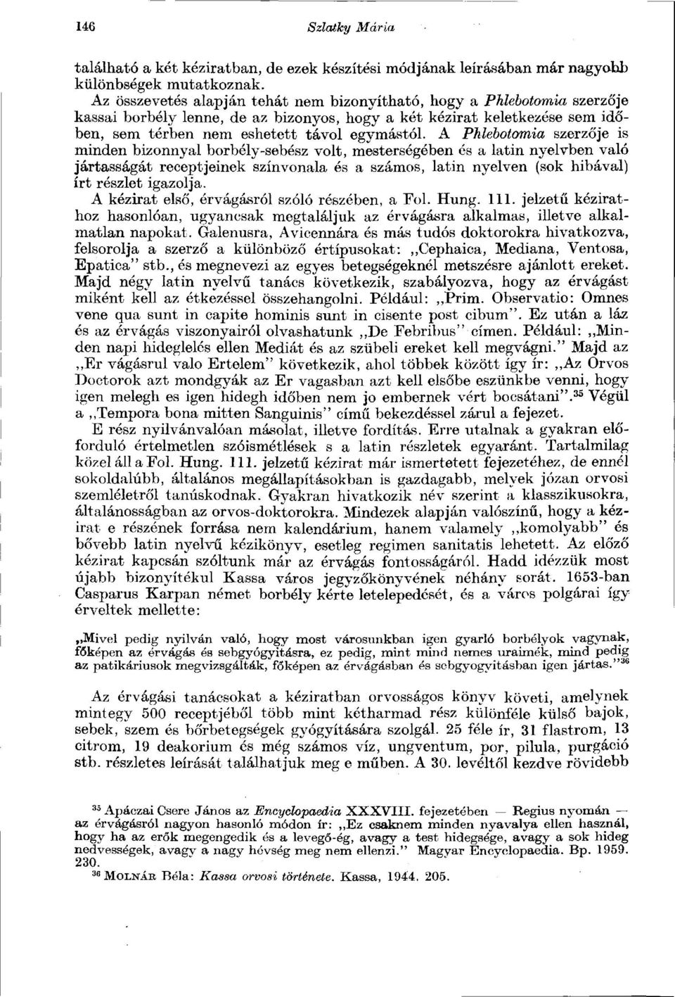 A Phlebotomia szerzője is minden bizonnyal borbély-sebész volt, mesterségében és a latin nyelvben való jártasságát receptjeinek színvonala és a számos, latin nyelven (sok hibával) írt részlet