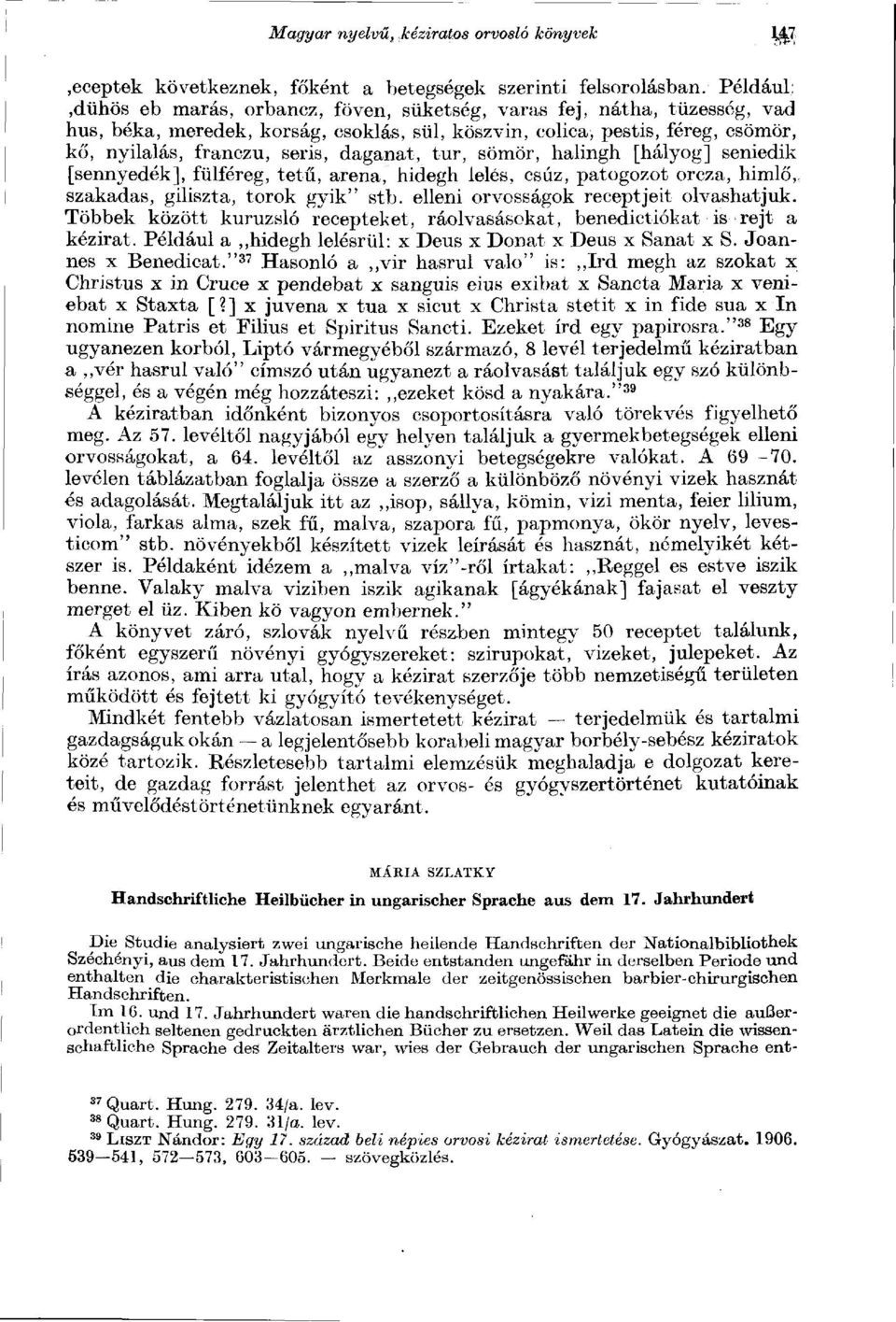 daganat, tur, sömör, halingh [hályog] seniedik [sennyedék], fülféreg, tetű, aréna, hidegh ielés, csúz, patogozot orcza, himlő, szakadás, giliszta, torok gyik" stb.