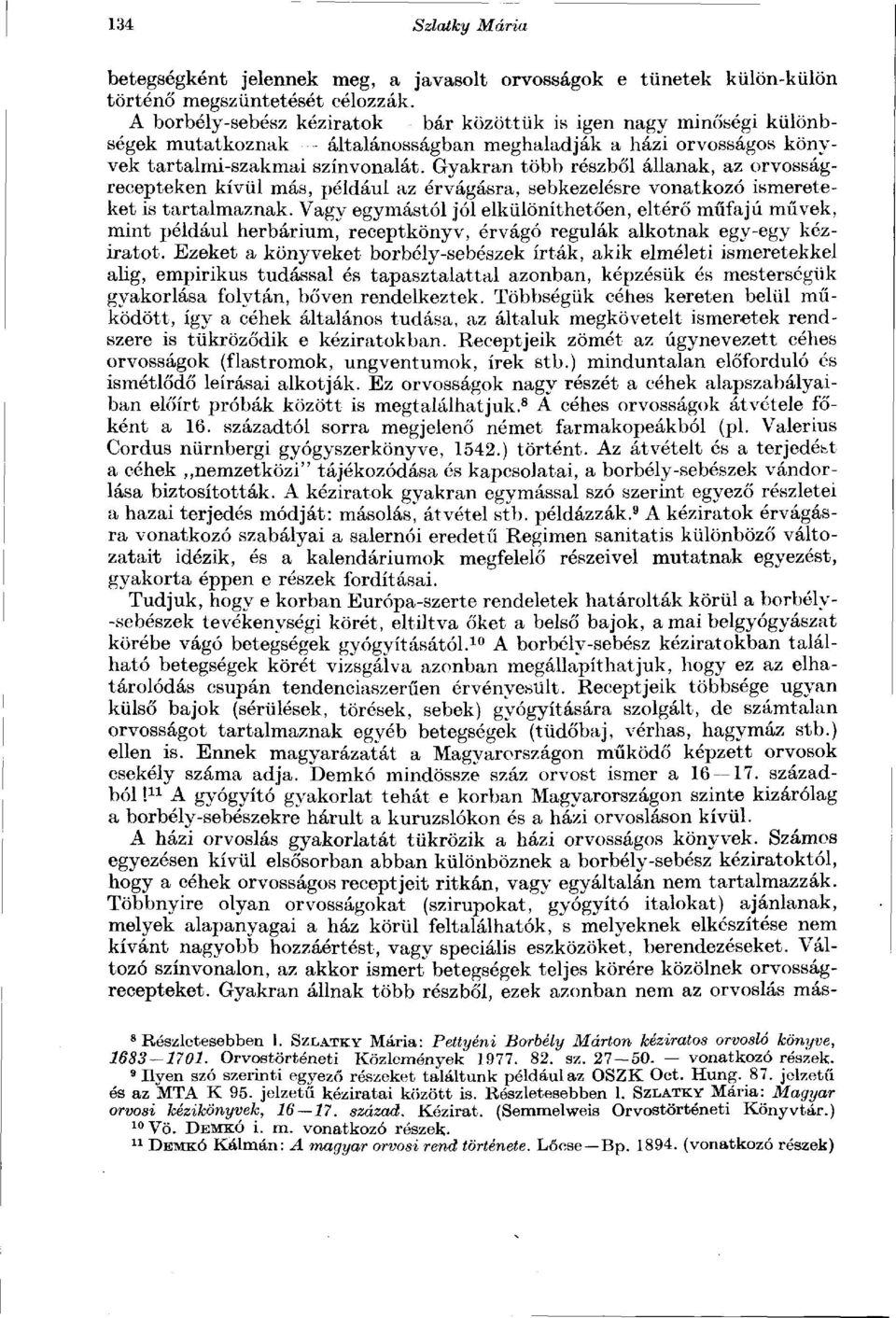 Gyakran több részből állanak, az orvosságrecepteken kívül más, például az érvágásra, sebkezelésre vonatkozó ismereteket is tartalmaznak.