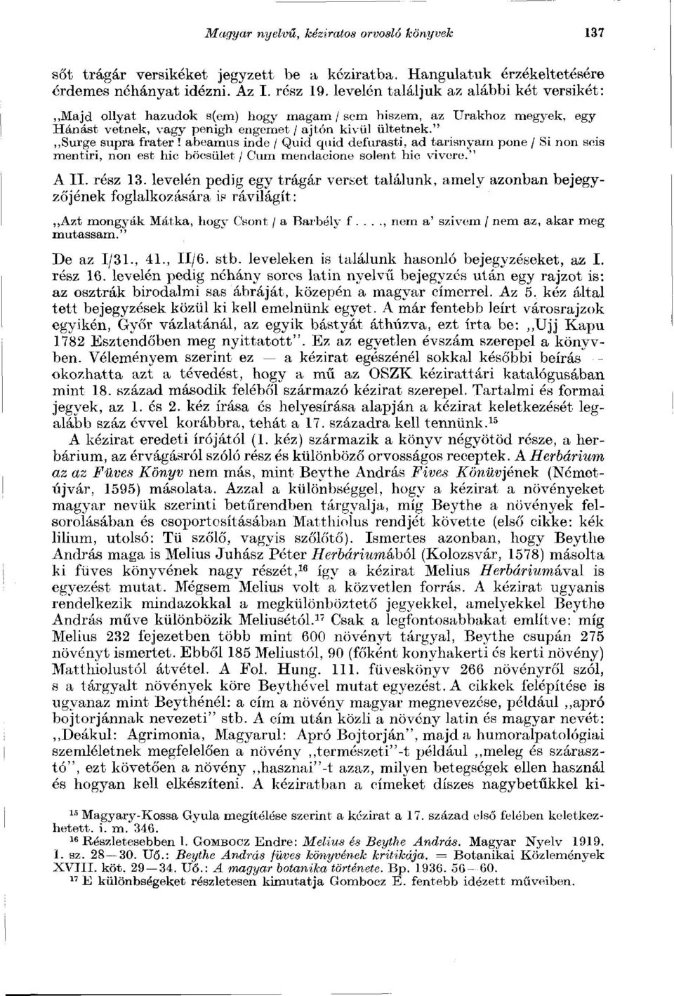abeamus inde / Quid quid defurasti, ad tarisnyam pone / Si non sois mentiri, non est hic böesület / Cum mendacione soient hie vivere." A II. rész 13.