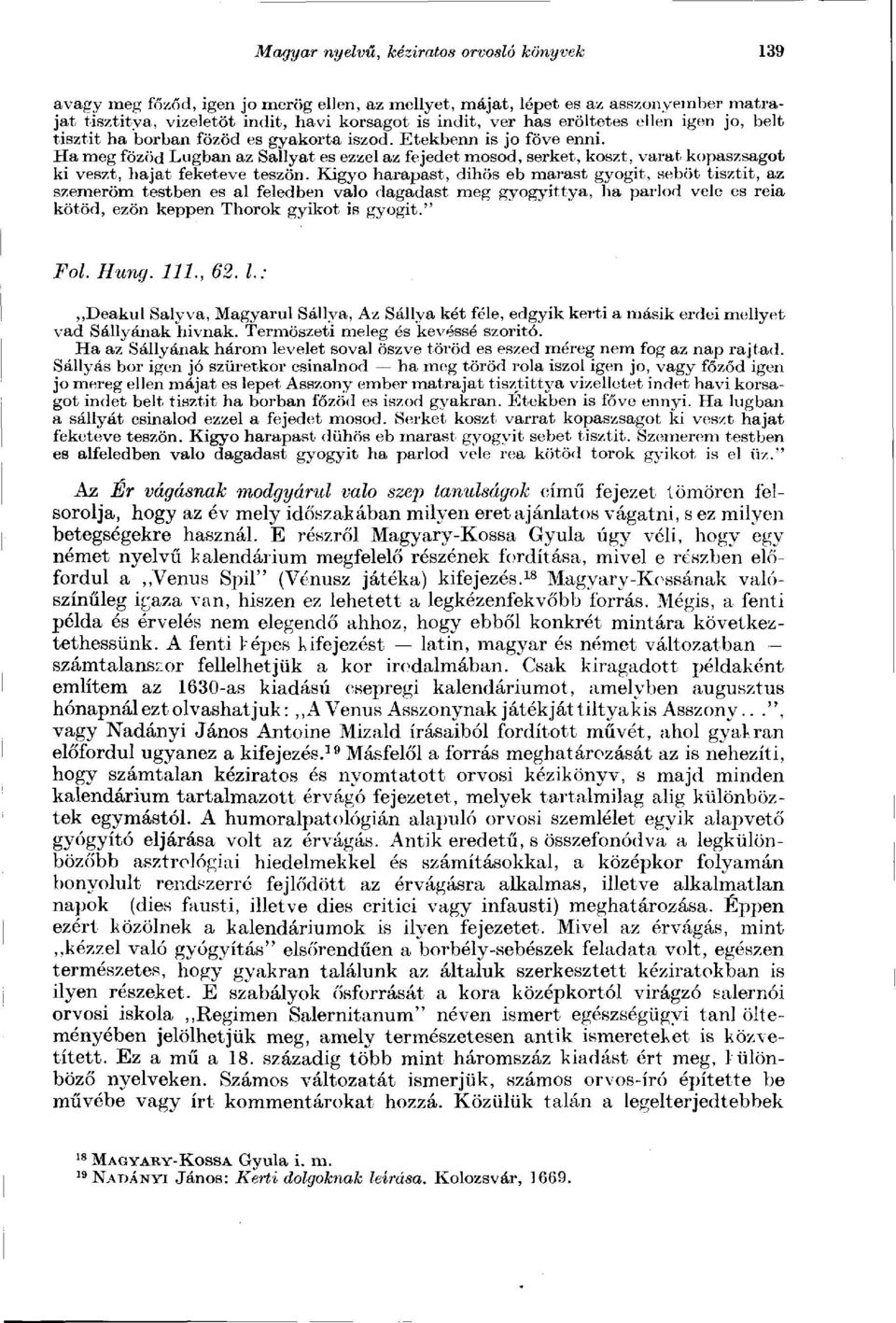 Ha meg főzöd Lúgban az Sallyat es ezzel az fejedet mosod, serket, koszt, varat kopaszságot ki veszt, hajat feketévé teszön.