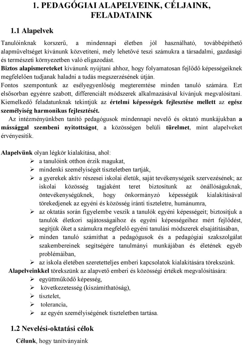 környezetben való eligazodást. Biztos alapismereteket kívánunk nyújtani ahhoz, hogy folyamatosan fejlődő képességeiknek megfelelően tudjanak haladni a tudás megszerzésének útján.