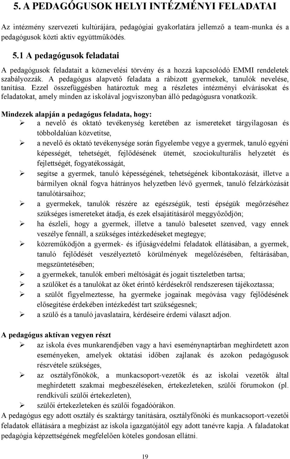 A pedagógus alapvető feladata a rábízott gyermekek, tanulók nevelése, tanítása.