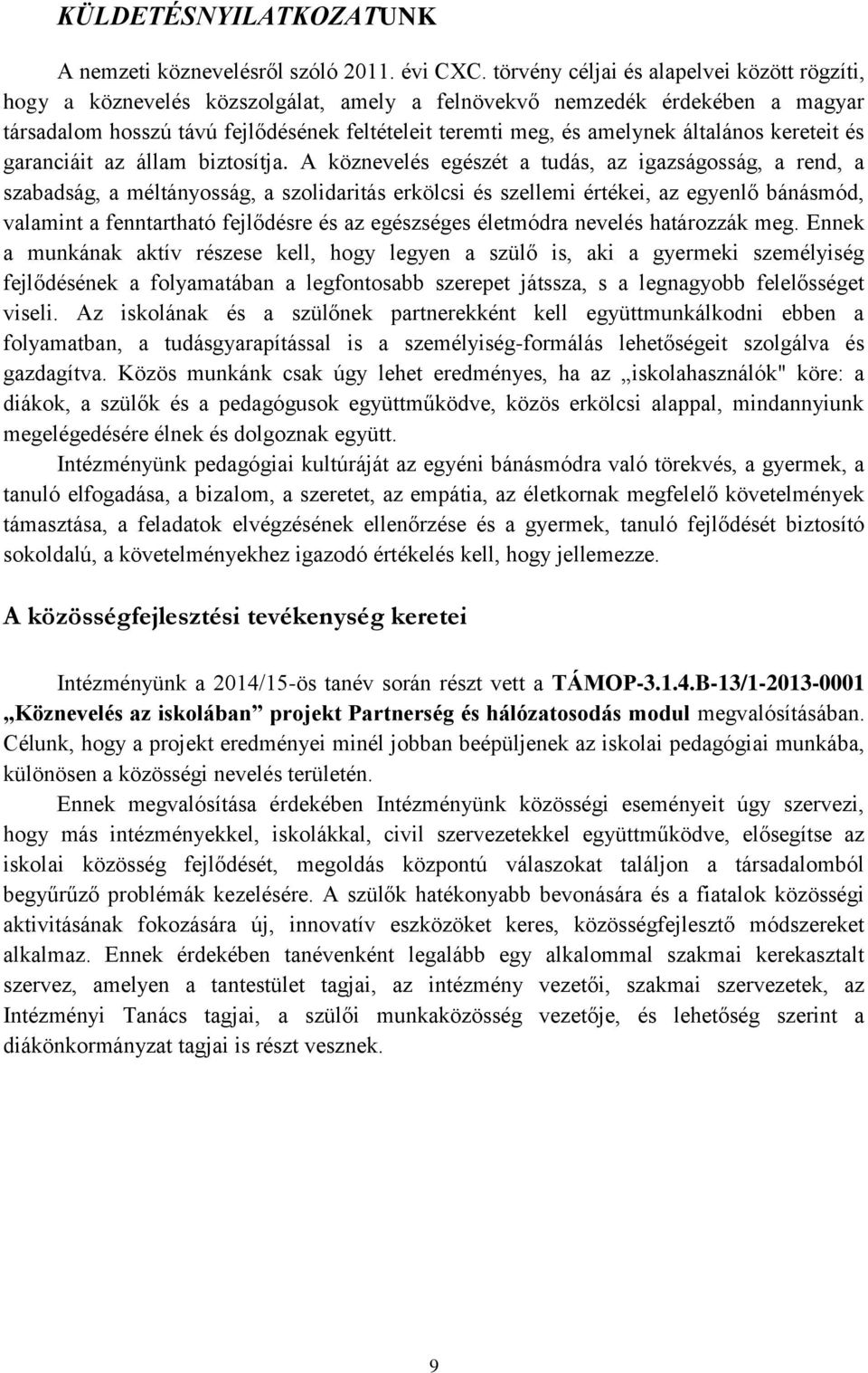 általános kereteit és garanciáit az állam biztosítja.
