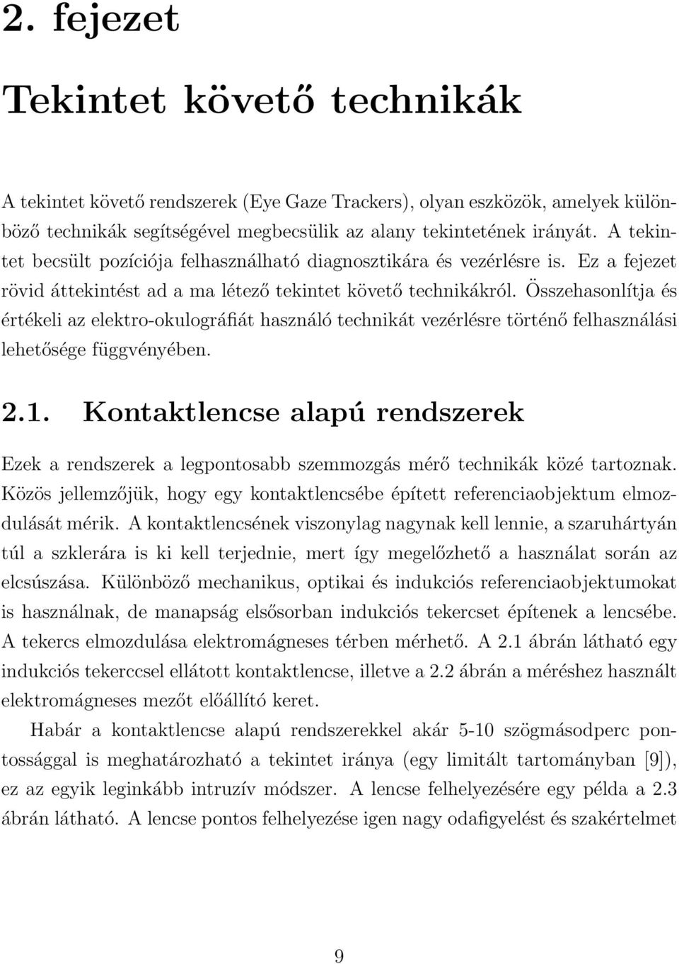 Összehasonlítja és értékeli az elektro-okulográfiát használó technikát vezérlésre történő felhasználási lehetősége függvényében. 2.1.