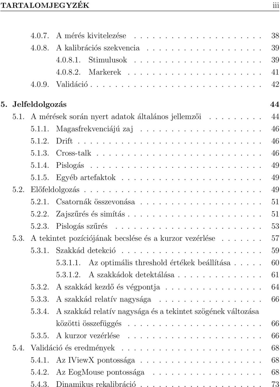 ............................. 46 5.1.3. Cross-talk........................... 46 5.1.4. Pislogás............................ 49 5.1.5. Egyéb artefaktok....................... 49 5.2. Előfeldolgozás.