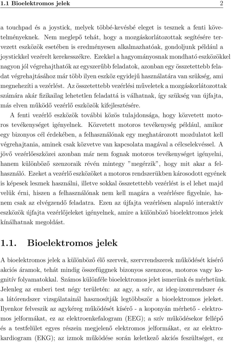 Ezekkel a hagyományosnak mondható eszközökkel nagyon jól végrehajthatók az egyszerűbb feladatok, azonban egy összetettebb feladat végrehajtásához már több ilyen eszköz egyidejű használatára van