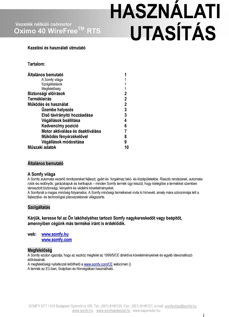 9 Műszaki adatok 10 Általános bemutató A Somfy világa A Somfy automata vezérlő rendszereket fejleszt, gyárt és forgalmaz lakó- és középületekbe.