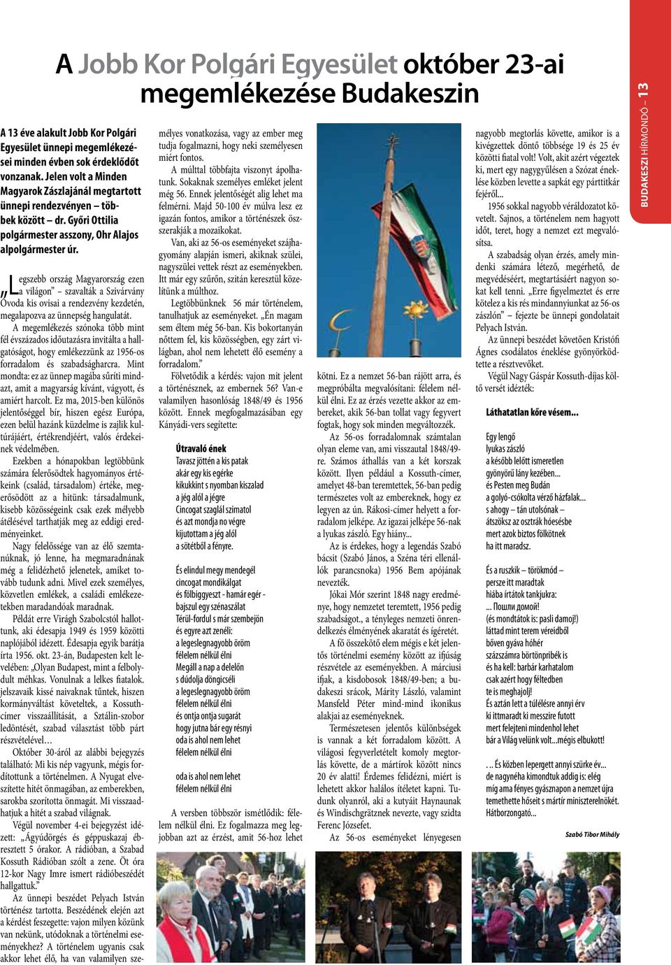 egszebb ország Magyarország ezen La világon szavalták a Szivárvány Óvoda kis ovisai a rendezvény kezdetén, megalapozva az ünnepség hangulatát.