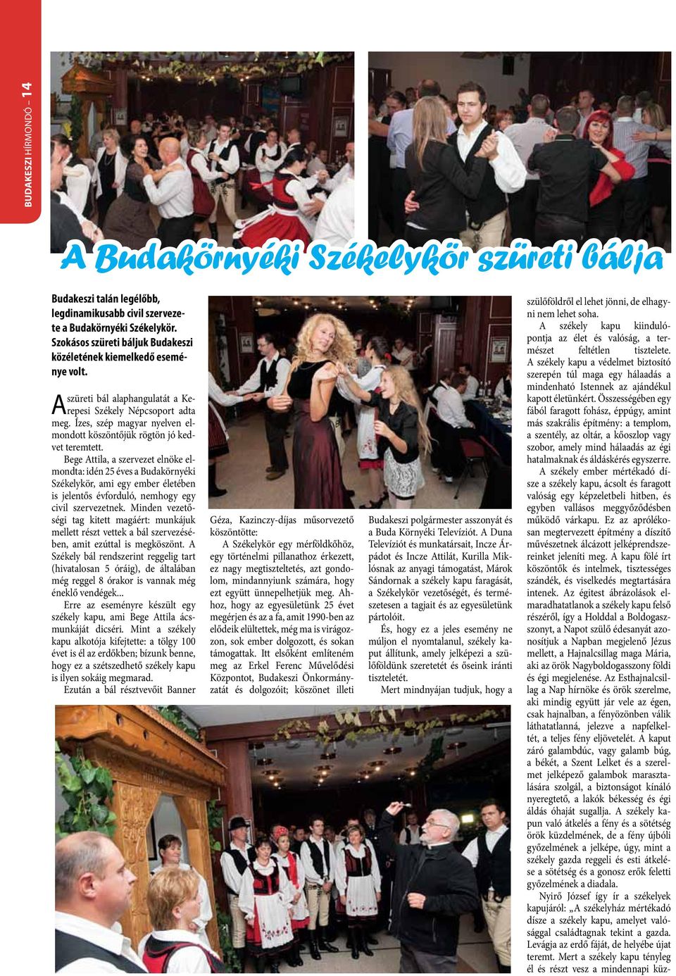 Ízes, szép magyar nyelven elmondott köszöntőjük rögtön jó kedvet teremtett.