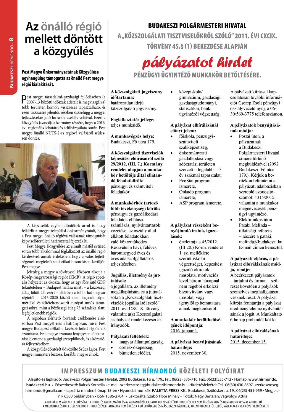 fejlesztésekre jutó források csekély voltával. Ezért a közgyűlés javasolja a kormány részére, hogy a 2016.