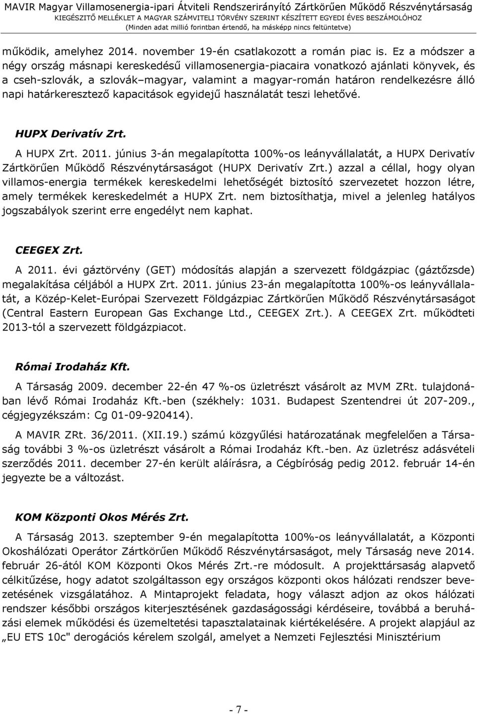 határkeresztező kapacitások egyidejű használatát teszi lehetővé. HUPX Derivatív Zrt. A HUPX Zrt. 2011.