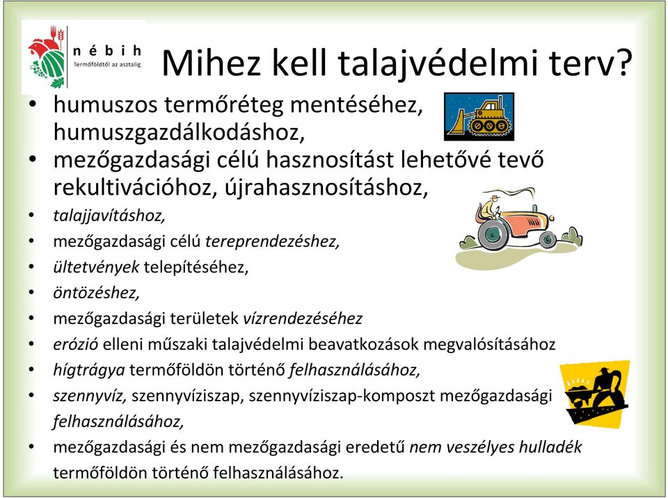 talajjavításhoz, mezőgazdasági célútereprendezéshez, ültetvények telepítéséhez, öntözéshez, mezőgazdasági területek vízrendezéséhez erózióelleni