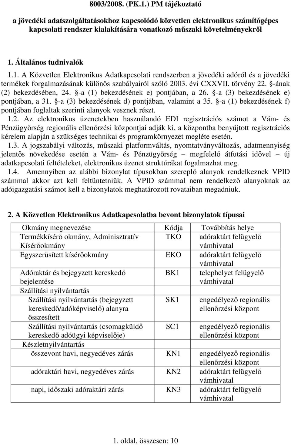 -ának (2) bekezdésében, 24. -a (1) bekezdésének e) pontjában, a 26. -a (3) bekezdésének e) pontjában, a 31. -a (3) bekezdésének d) pontjában, valamint a 35.