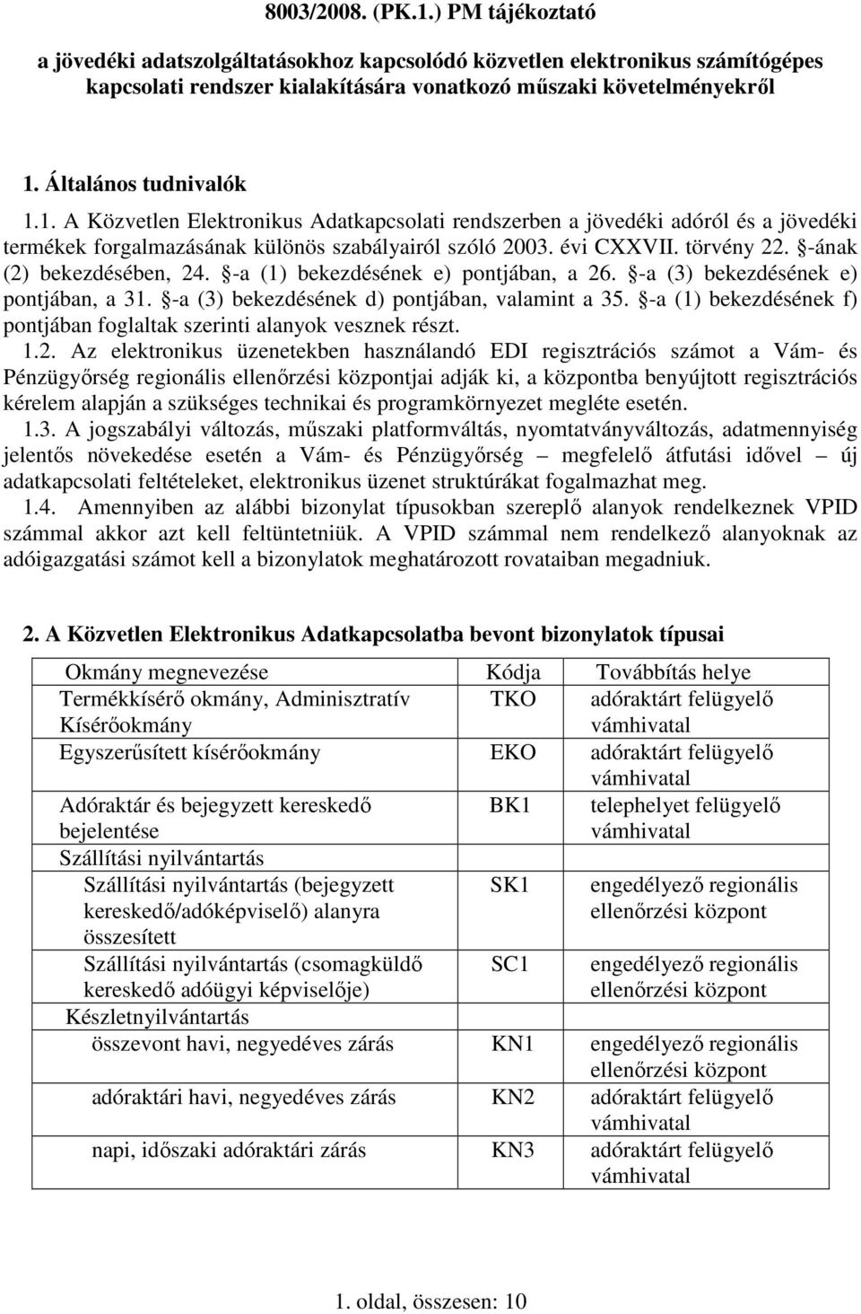 -ának (2) bekezdésében, 24. -a (1) bekezdésének e) pontjában, a 26. -a (3) bekezdésének e) pontjában, a 31. -a (3) bekezdésének d) pontjában, valamint a 35.