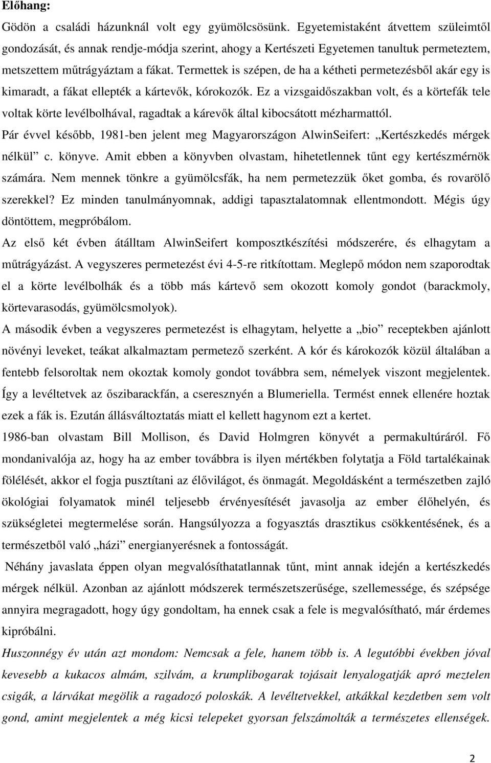 Termettek is szépen, de ha a kétheti permetezésből akár egy is kimaradt, a fákat ellepték a kártevők, kórokozók.