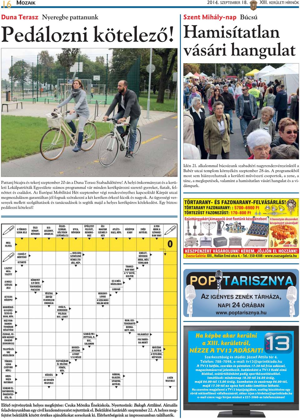 A helyi önkormányzat és a kerületi Lokálpatrióták Egyesülete számos programmal vár minden kerékpározni szeretõ gyereket, fiatalt, felnõttet és családot.