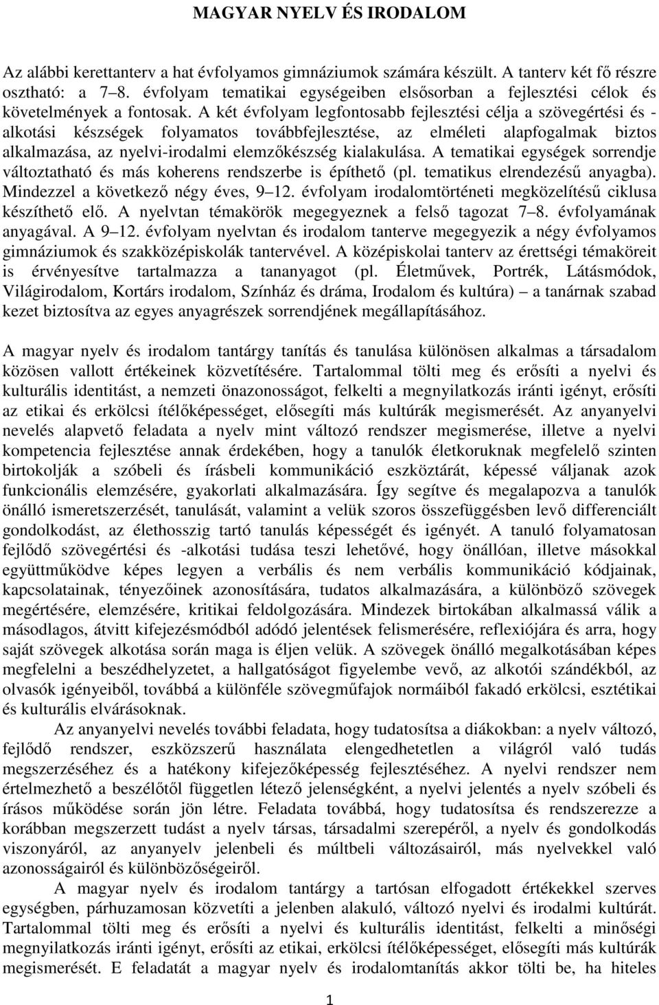 A két évfolyam legfontosabb fejlesztési célja a szövegértési és - alkotási készségek folyamatos továbbfejlesztése, az elméleti alap biztos alkalmazása, az nyelvi-irodalmi elemzőkészség kialakulása.