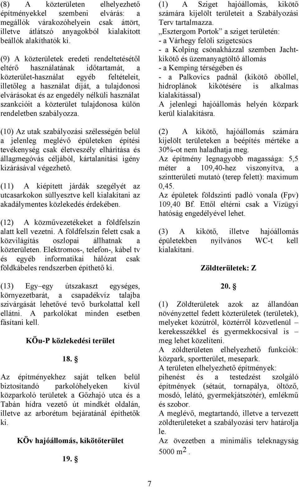 használat szankcióit a közterület tulajdonosa külön rendeletben szabályozza.