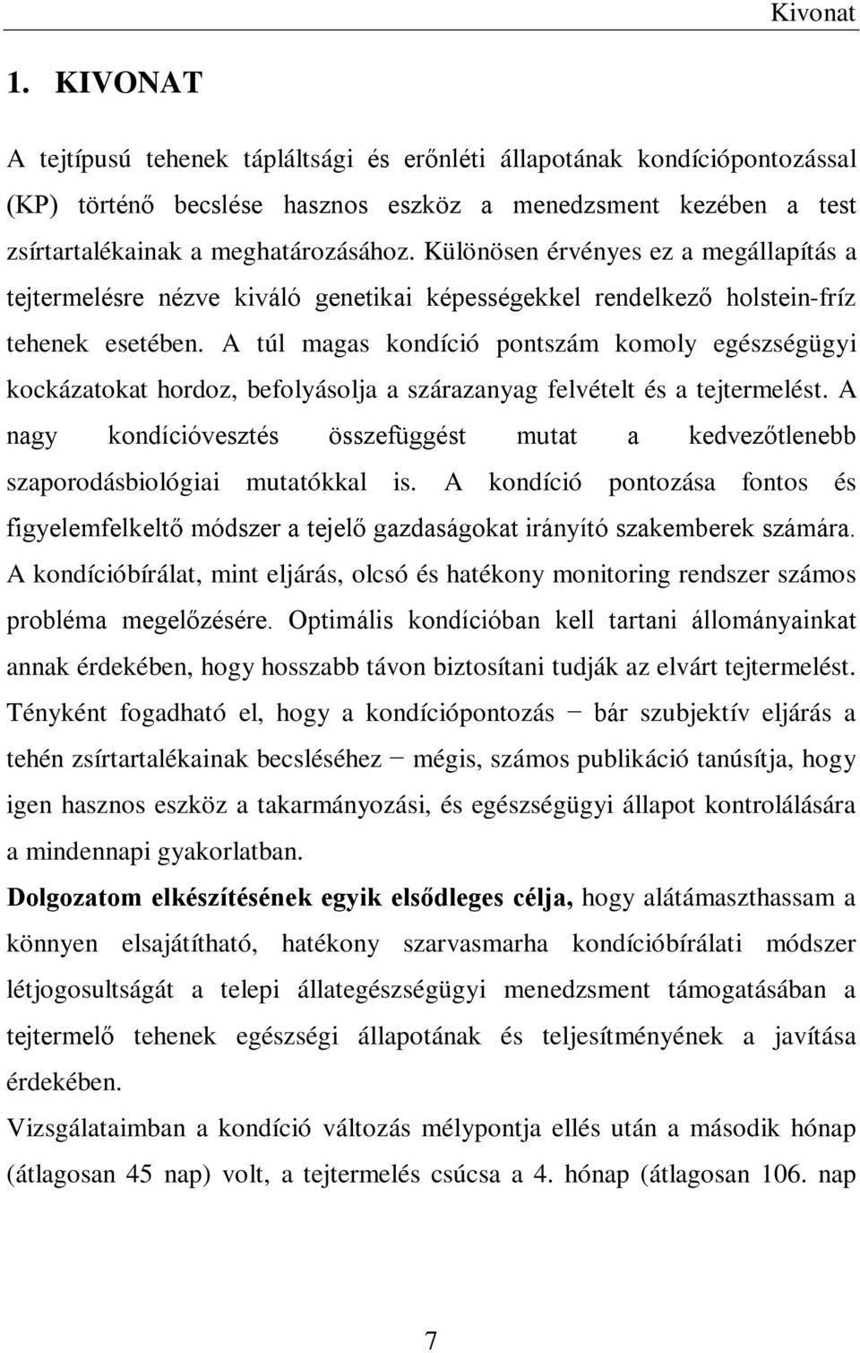 A túl magas kondíció pontszám komoly egészségügyi kockázatokat hordoz, befolyásolja a szárazanyag felvételt és a tejtermelést.
