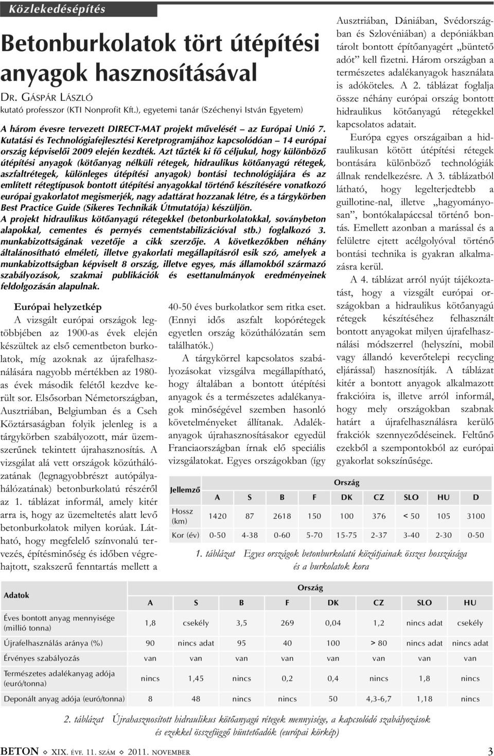 Kutatási és Technológiafejlesztési Keretprogramjához kapcsolódóan 14 európai ország képviselõi 2009 elején kezdték.