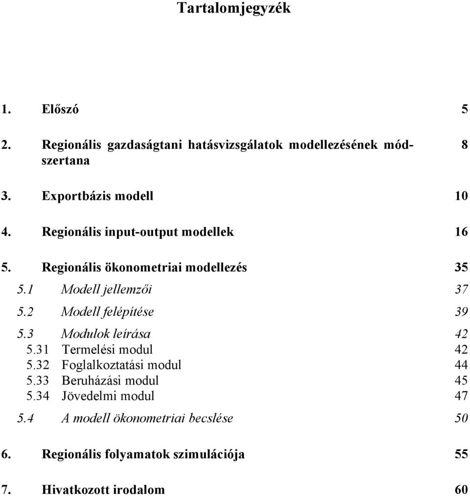 1 Modell jellemzői 37 5.2 Modell felépíése 39 5.3 Modulok leírása 42 5.31 Termelési modul 42 5.