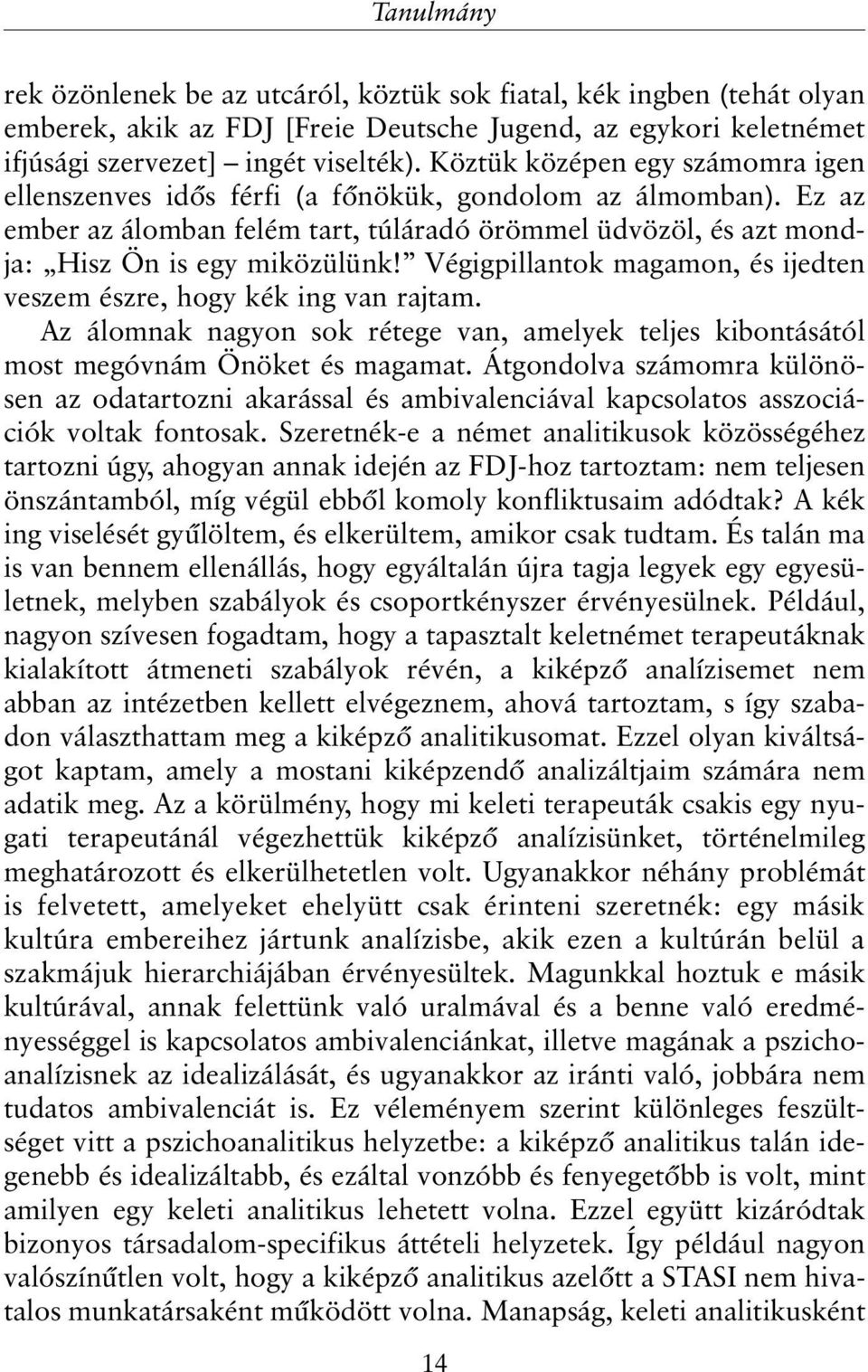 Végigpillantok magamon, és ijedten veszem észre, hogy kék ing van rajtam. Az álomnak nagyon sok rétege van, amelyek teljes kibontásától most megóvnám Önöket és magamat.