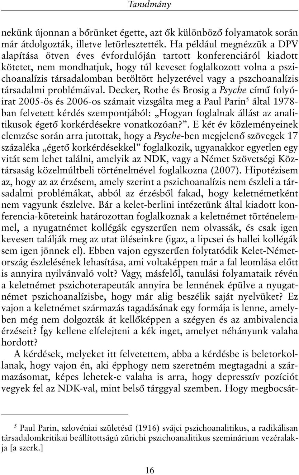 helyzetével vagy a pszchoanalízis társadalmi problémáival.