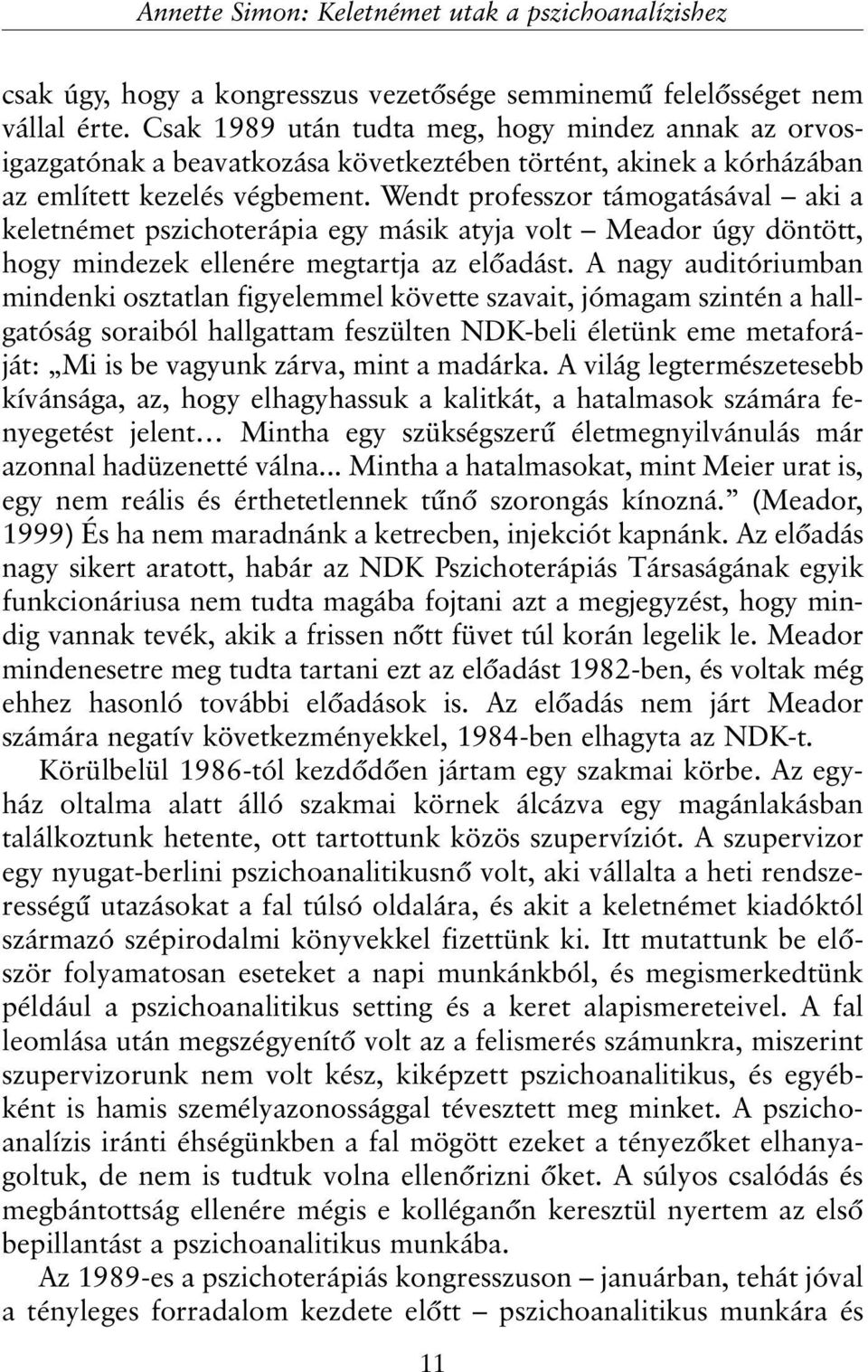 Wendt professzor támogatásával aki a keletnémet pszichoterápia egy másik atyja volt Meador úgy döntött, hogy mindezek ellenére megtartja az elõadást.