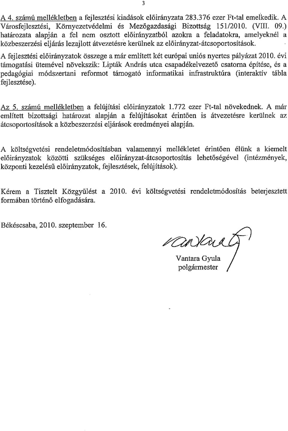 A fejlesztési előiráoyzatok összege a már említettkét európai uniós nyertes pályázat 2010.