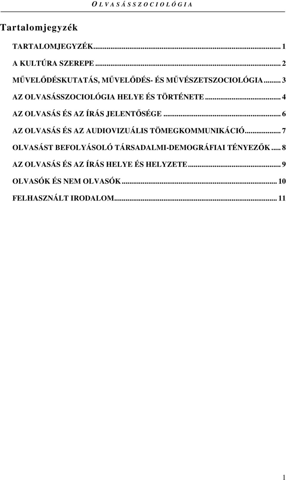 .. 4 AZ OLVASÁS ÉS AZ ÍRÁS JELENTİSÉGE... 6 AZ OLVASÁS ÉS AZ AUDIOVIZUÁLIS TÖMEGKOMMUNIKÁCIÓ.