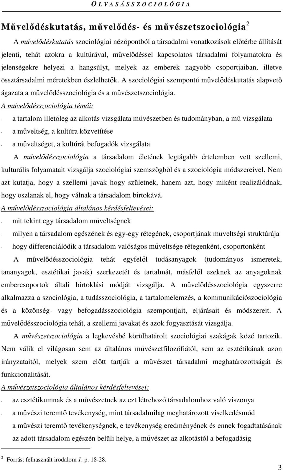 A szociológiai szempontú mővelıdéskutatás alapvetı ágazata a mővelıdésszociológia és a mővészetszociológia.