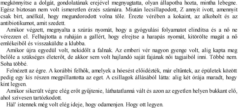 Amikor végzett, megnyalta a szúrás nyomát, hogy a gyógyulási folyamatot elindítsa és a nő ne vérezzen el.