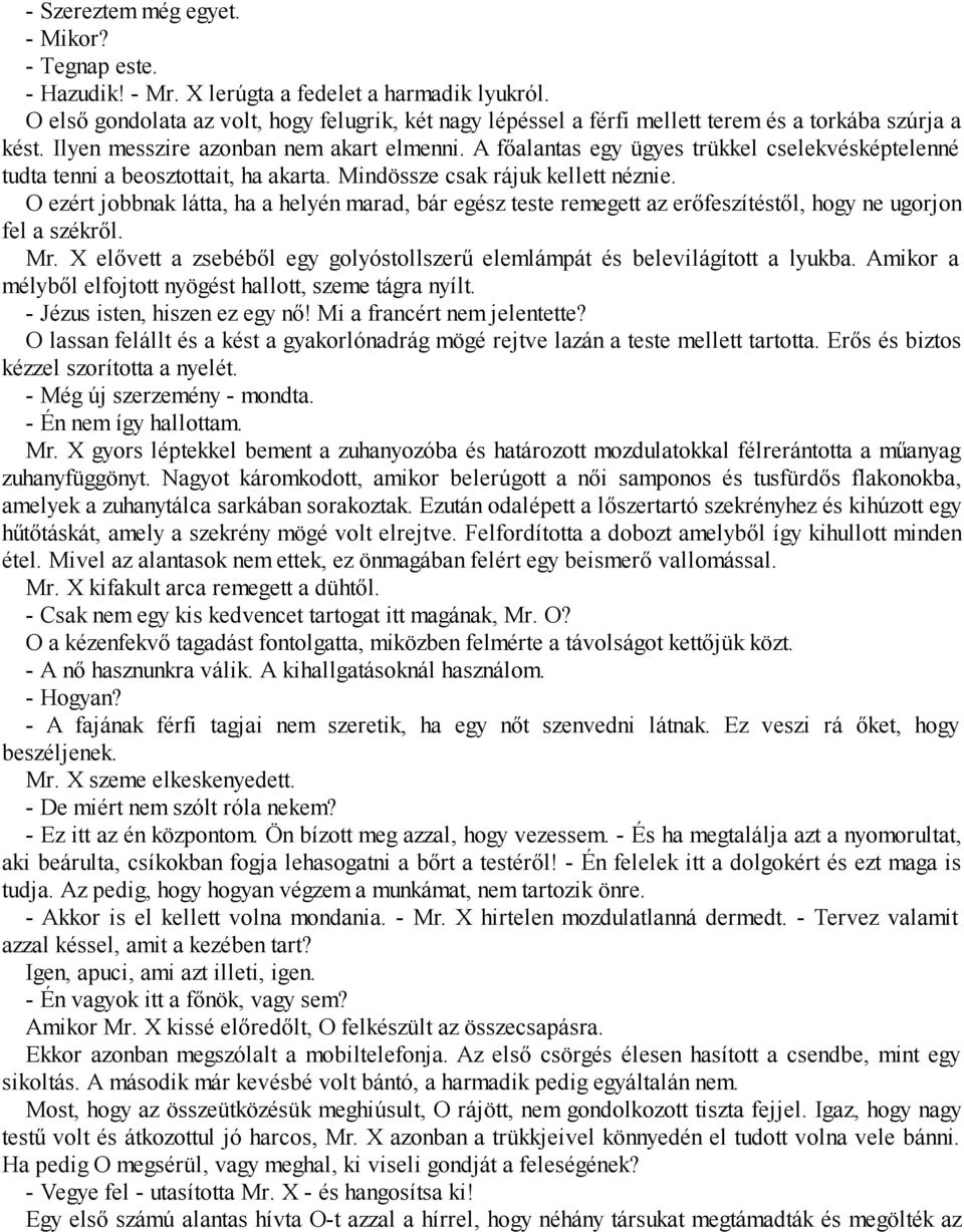 A főalantas egy ügyes trükkel cselekvésképtelenné tudta tenni a beosztottait, ha akarta. Mindössze csak rájuk kellett néznie.