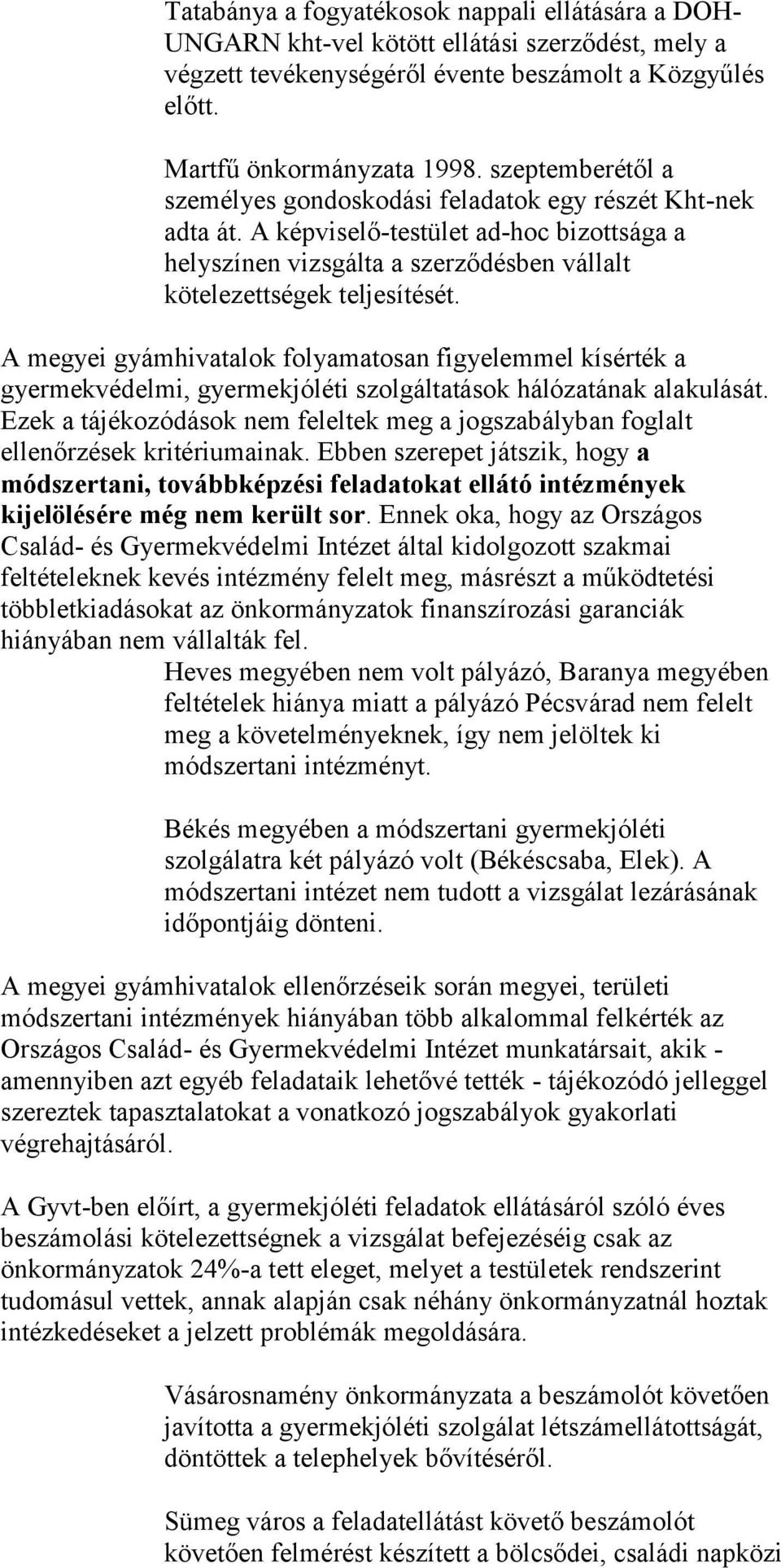 A megyei gyámhivatalok folyamatosan figyelemmel kísérték a gyermekvédelmi, gyermekjóléti szolgáltatások hálózatának alakulását.