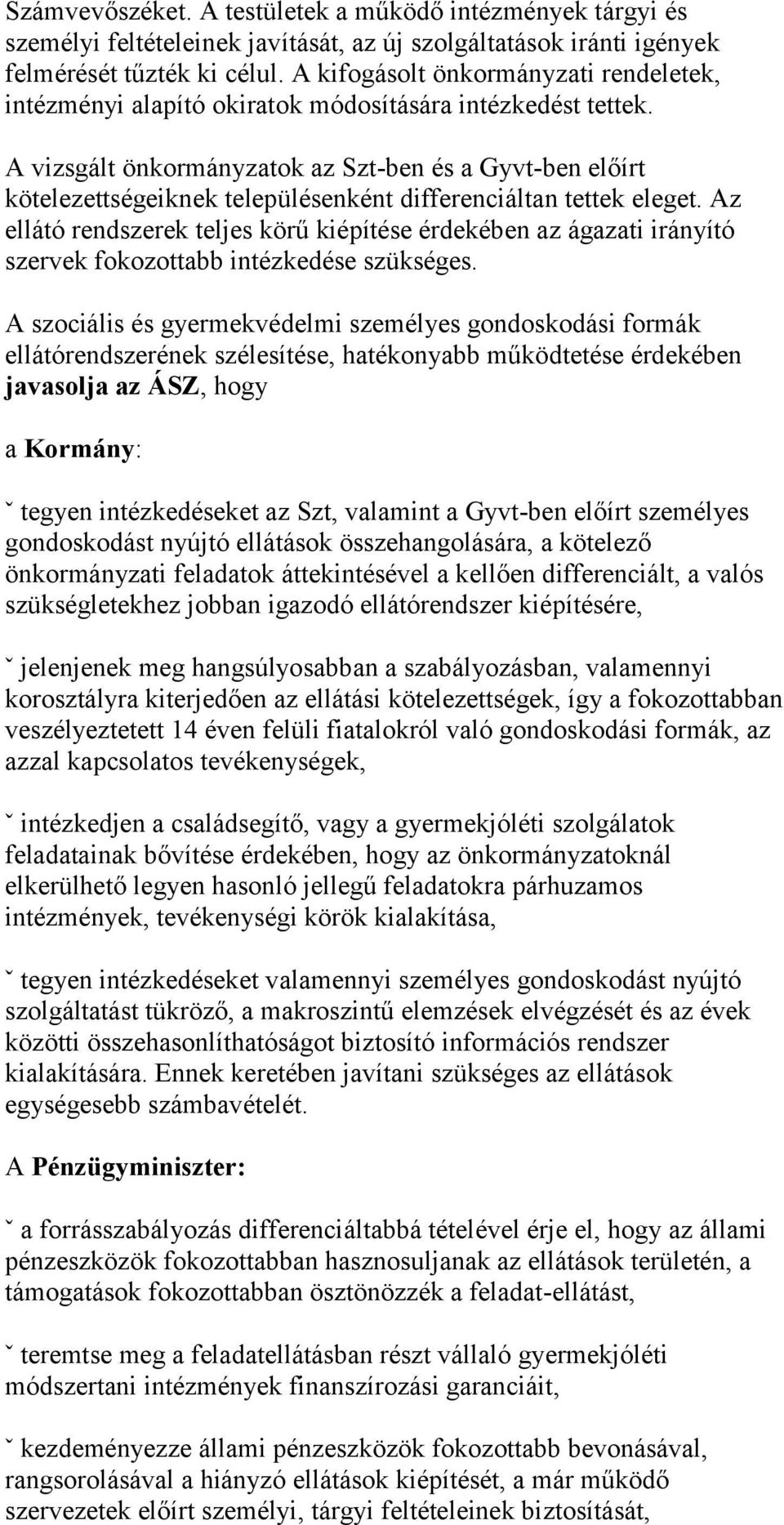 A vizsgált önkormányzatok az Szt-ben és a Gyvt-ben előírt kötelezettségeiknek településenként differenciáltan tettek eleget.