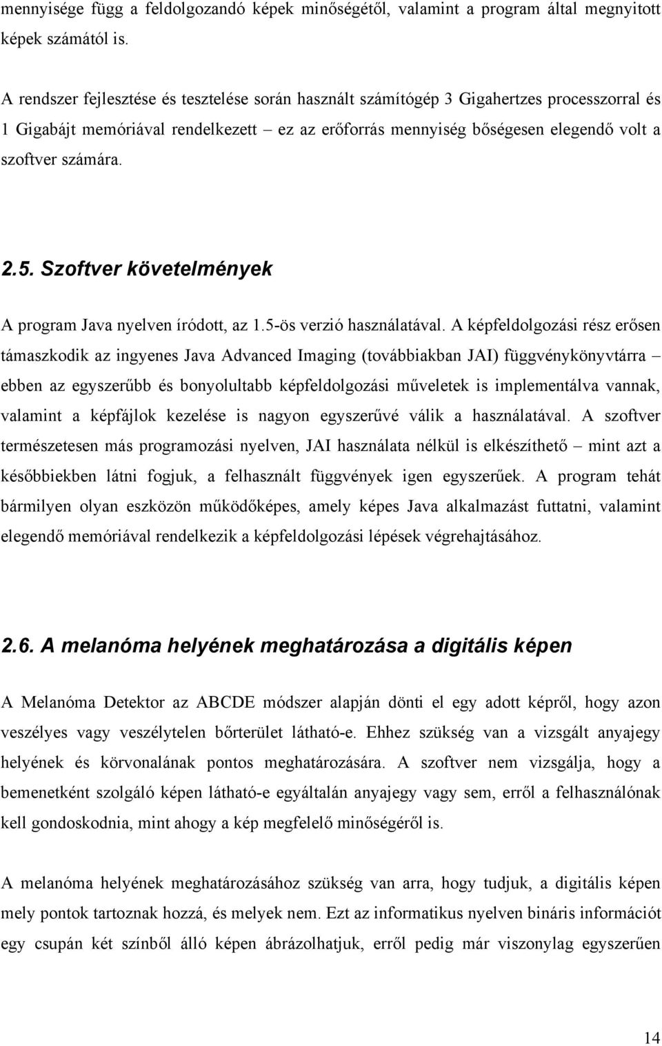 2.5. Szoftver követelmények A program Java nyelven íródott, az 1.5-ös verzió használatával.