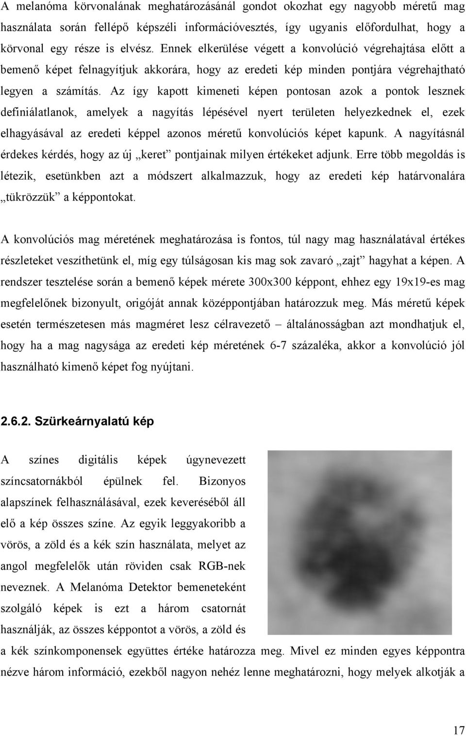 Az így kapott kimeneti képen pontosan azok a pontok lesznek definiálatlanok, amelyek a nagyítás lépésével nyert területen helyezkednek el, ezek elhagyásával az eredeti képpel azonos méretű