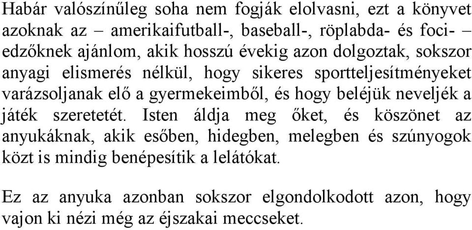 és hogy beléjük neveljék a játék szeretetét.