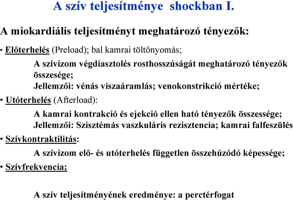 meghatározó tényezők összesége; Jellemzői: vénás viszaáramlás; venokonstrikció mértéke; Utóterhelés (Afterload): A kamrai kontrakció és