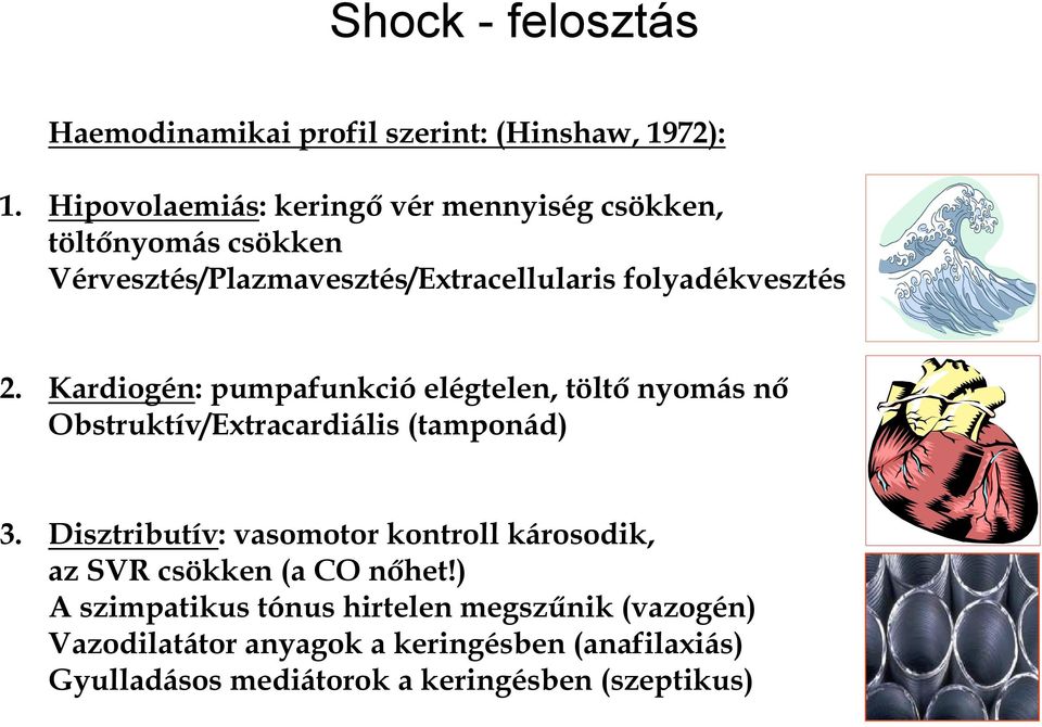 Kardiogén: pumpafunkció elégtelen, töltő nyomás nő Obstruktív/Extracardiális (tamponád) 3.