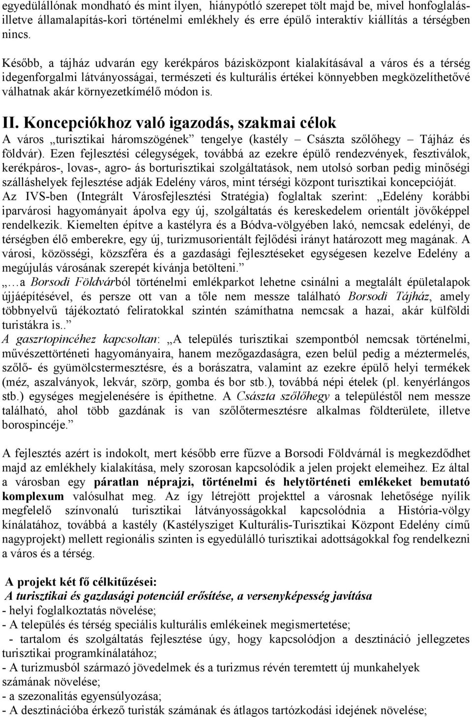 környezetkímélő módon is. II. Koncepciókhoz való igazodás, szakmai célok A város turisztikai háromszögének tengelye (kastély Császta szőlőhegy Tájház és földvár).