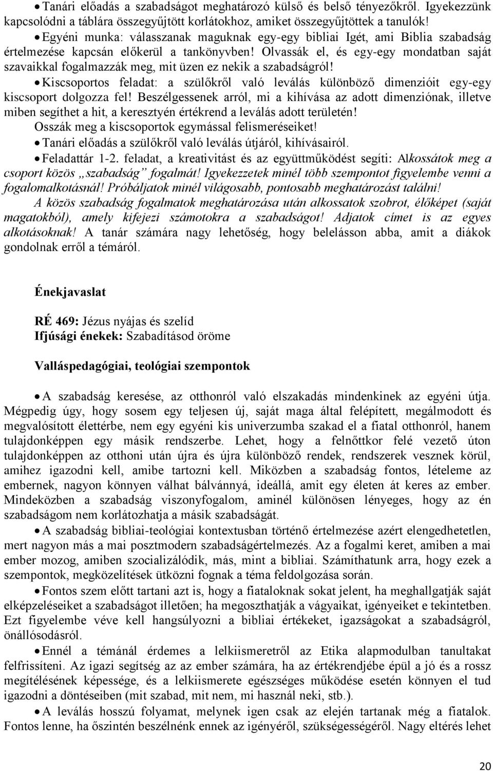 Olvassák el, és egy-egy mondatban saját szavaikkal fogalmazzák meg, mit üzen ez nekik a szabadságról!