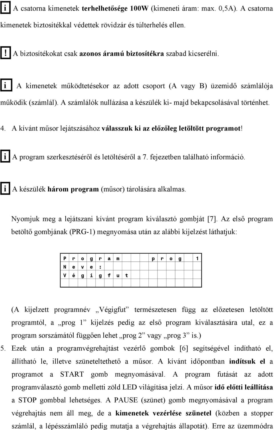 A számlálók nullázása a készülék ki- majd bekapcsolásával történhet. 4. A kívánt műsor lejátszásához válasszuk ki az előzőleg letöltött programot! i A program szerkesztéséről és letöltéséről a 7.