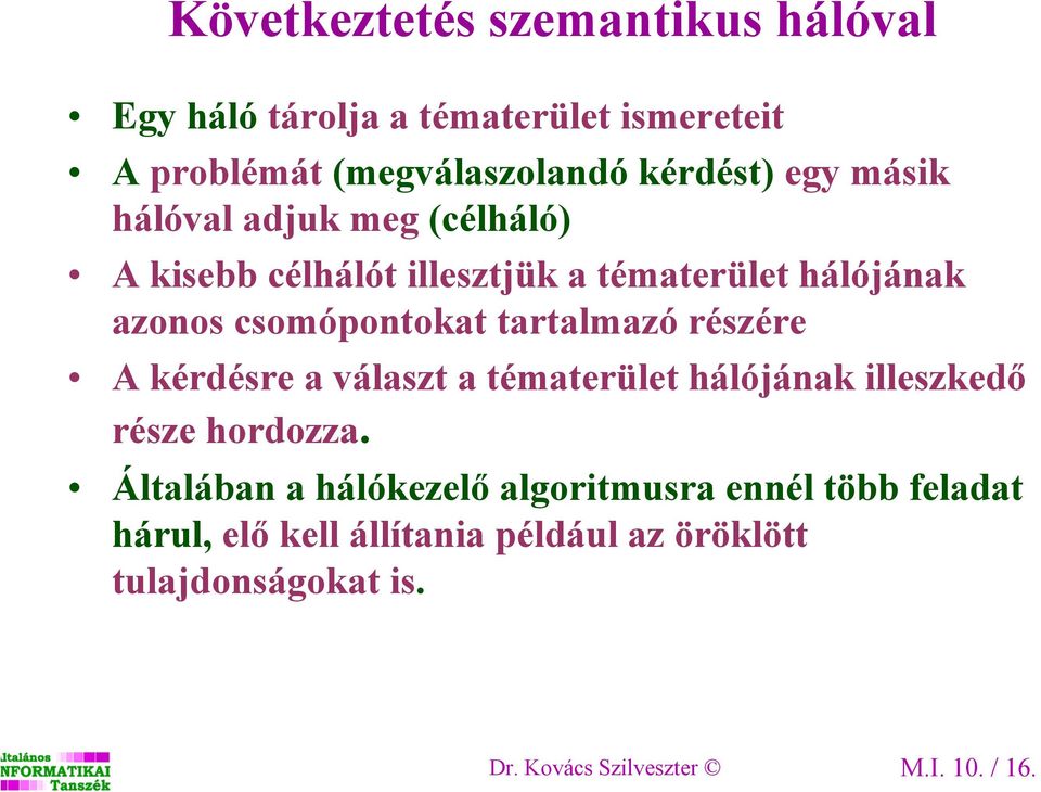 részére A kérdésre a választ a tématerület hálójának illeszkedő része hordozza.