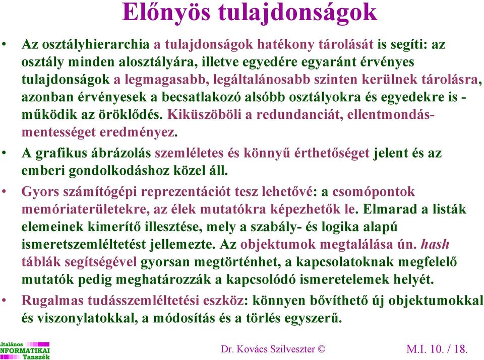 A grafikus ábrázolás szemléletes és könnyű érthetőséget jelent és az emberi gondolkodáshoz közel áll.