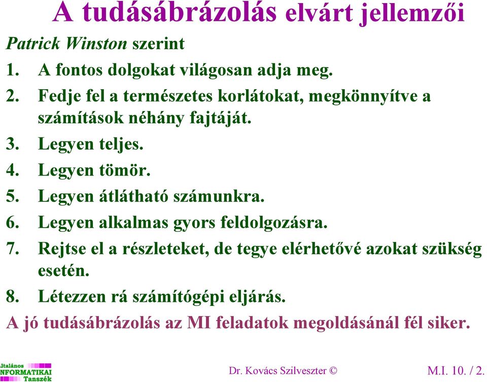 Legyen átlátható számunkra. 6. Legyen alkalmas gyors feldolgozásra. 7.
