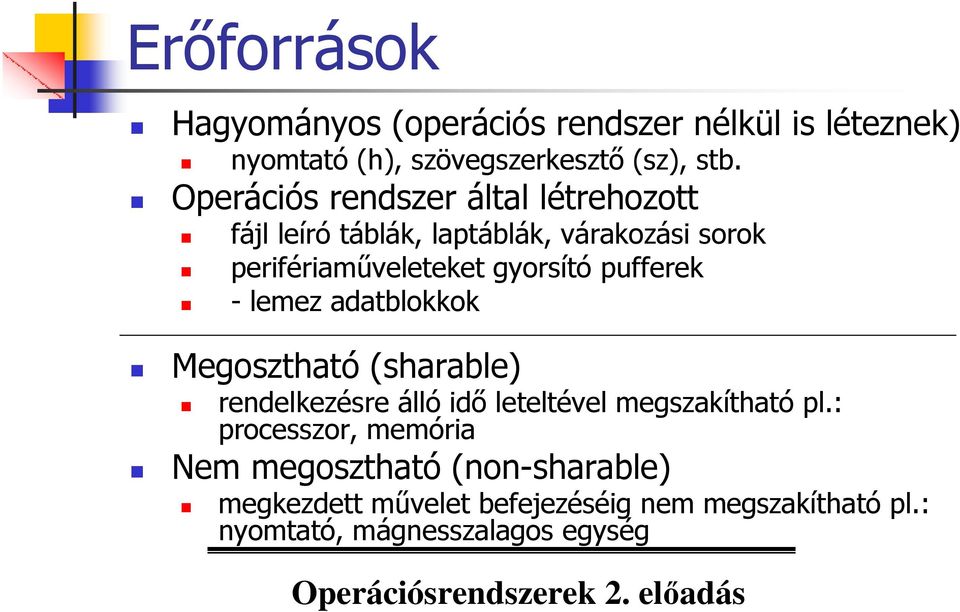 pufferek - lemez adatblokkok Megosztható (sharable) rendelkezésre álló idı leteltével megszakítható pl.