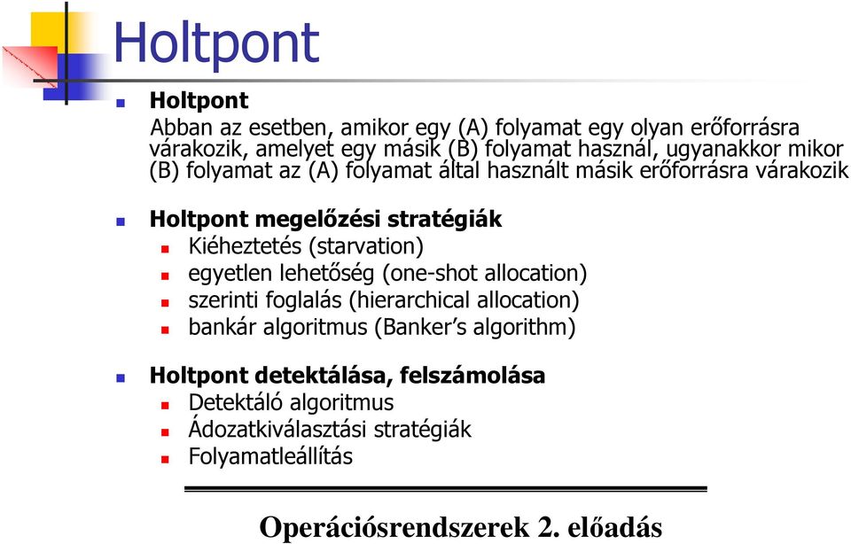 stratégiák Kiéheztetés (starvation) egyetlen lehetıség (one-shot allocation) szerinti foglalás (hierarchical allocation)